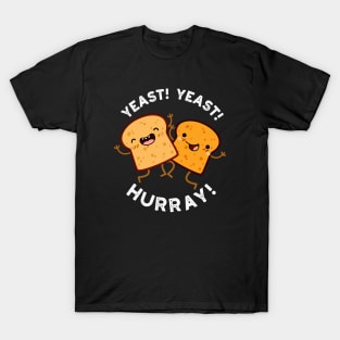 Yeast Yeast Hurray Funny Bread Puns T-Shirt